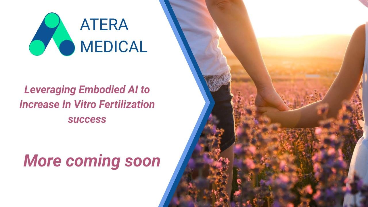 Atera Medical - Leveraging Embodied AI to Increase In Vitro Fertilization success
